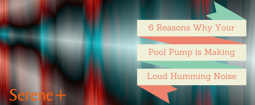 6 Reasons Why Pool Pump Making Loud Humming Noise